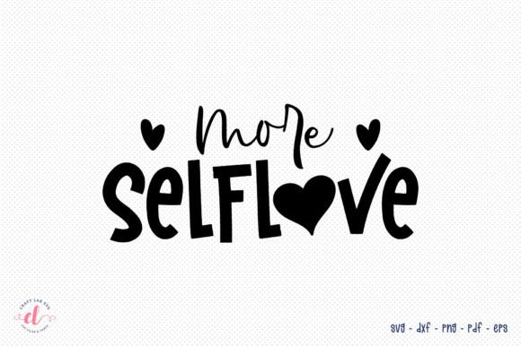 More Self Love SVG - Self Love Quote SVG for Crafts and Graphics
