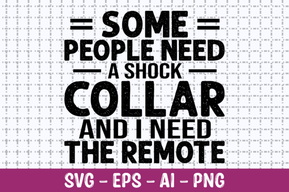 Some People Need a Shock Collar SVG for Crafts and Graphics